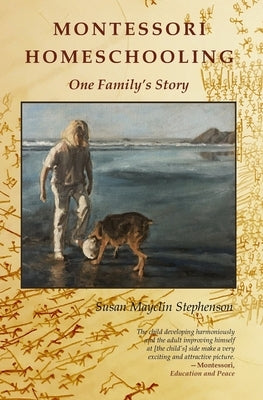 Montessori Homeschooling, One Family's Story by Stephenson, Susan Mayclin