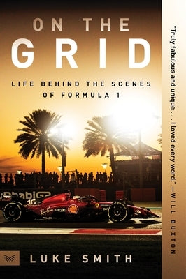 On the Grid: Life Behind the Scenes of Formula 1 by Smith, Luke