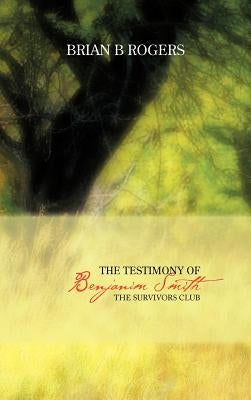 The Testimony of Benjanim Smith: The Survivors Club by Rogers, Brian B.