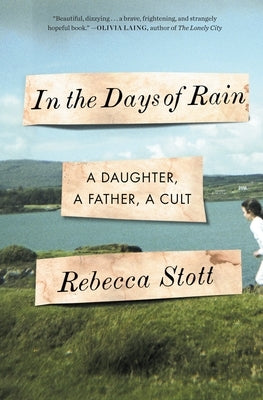 In the Days of Rain: A Daughter, a Father, a Cult by Stott, Rebecca