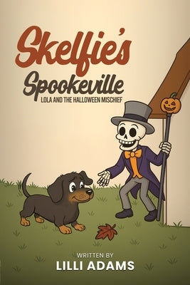 Skelfie's Spookeville Lola and the Halloween Mischief by Adams, LILLI