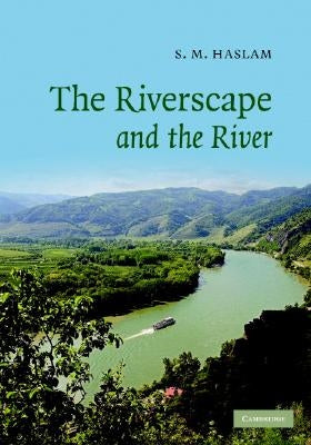 The Riverscape and the River by Haslam, S. M.
