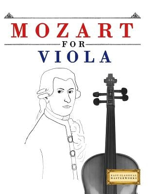 Mozart for Viola: 10 Easy Themes for Viola Beginner Book by Easy Classical Masterworks