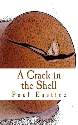 A Crack in the Shell by Eustice, Paul
