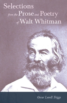 Selections from the Prose and Poetry of Walt Whitman by Whitman, Walt