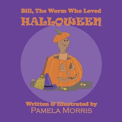 Bill, The Worm Who Loved Halloween by Morris, Pamela