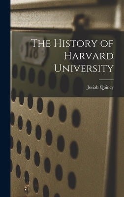 The History of Harvard University by Quincy, Josiah