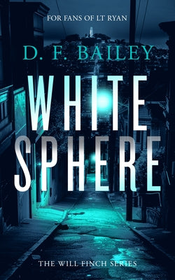 White Sphere: A Will Finch Mystery Thriller by Bailey, D. F.