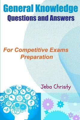 General Knowledge Questions and Answers: For Competitive Exams Preparation by Rajamanickam, Angeline