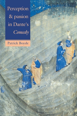 Perception and Passion in Dante's Comedy by Boyde, Patrick