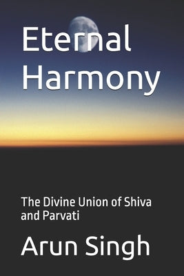 Eternal Harmony: The Divine Union of Shiva and Parvati by Singh, Arun