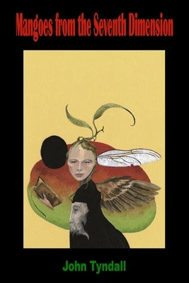 Mangoes from the Seventh Dimension by Tyndall, John