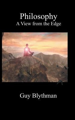 Philosophy: A View from the Edge by Blythman, Guy