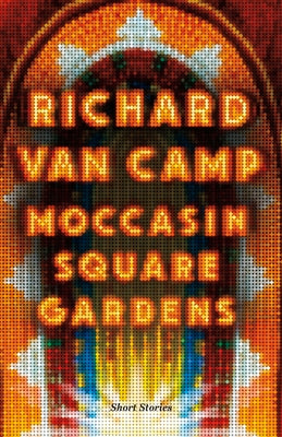 Moccasin Square Gardens: Short Stories by Van Camp, Richard