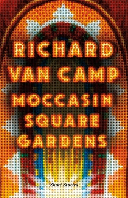 Moccasin Square Gardens: Short Stories by Van Camp, Richard