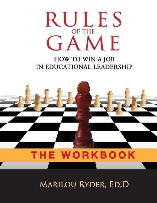 Rules of the Game: How to Win a Job in Educational Leadership-THE WORKBOOK by Ryder, Marilou