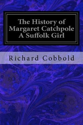 The History of Margaret Catchpole A Suffolk Girl by Cobbold, Richard