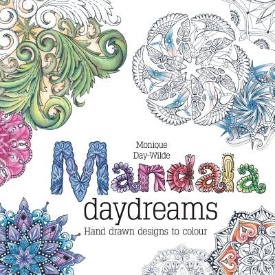 Mandala daydreams: Hand drawn designs to colour by Day-Wilde, Monique