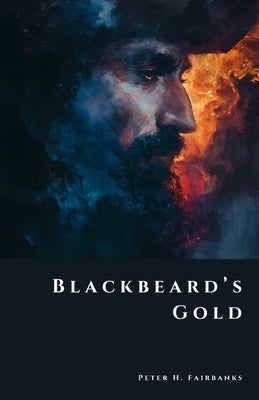Blackbeard's Gold: Pirates, Shipwrecks, and the Secrets of the Caribbean by Fairbanks, Peter H.