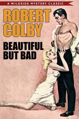 Beautiful But Bad by Colby, Robert