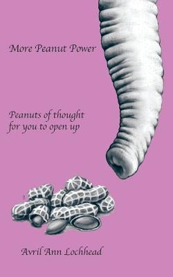 More Peanut Power: Peanuts of Thought for You to Open Up by Lochhead, Avril Ann