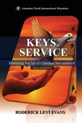 Keys to Service: Mastering the Art of Christian Servanthood by Evans, Roderick Levi