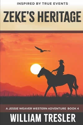 Zeke's Heritage: A Jessie Weaver Western Adventure Book 4 by Tresler, William