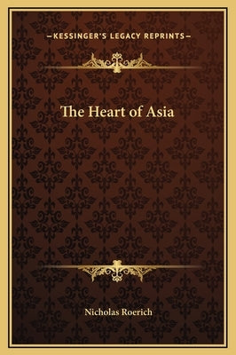 The Heart of Asia by Roerich, Nicholas