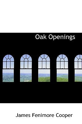 Oak Openings by Cooper, James Fenimore