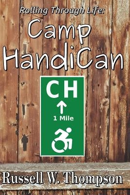 Rolling Through Life: Camp HandiCan by Thompson, Russell W.