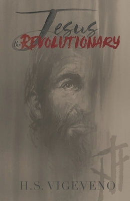 Jesus the Revolutionary by Vigeveno, H. S.