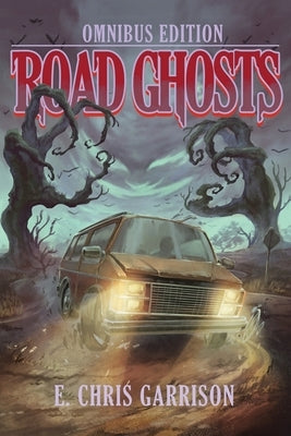 Road Ghosts: Omnibus Edition by Garrison, E. Chris