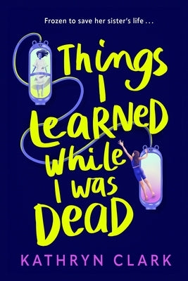 Things I Learned While I Was Dead by Clark, Kathryn