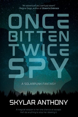 Once Bitten, Twice Spy: A Solarpunk Fantasy by Anthony, Skylar