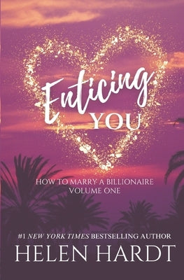 Enticing You: How to Marry a Billionaire One by Hardt, Helen