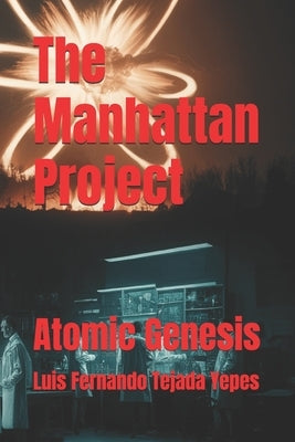 The Manhattan Project: Atomic Genesis by Tejada Yepes, Luis Fernando