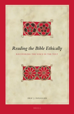 Reading the Bible Ethically: Recovering the Voice in the Text by Douglass, Eric J.