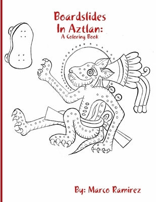 Boardslides In Aztlan: A Coloring Book by Ramirez, Marco