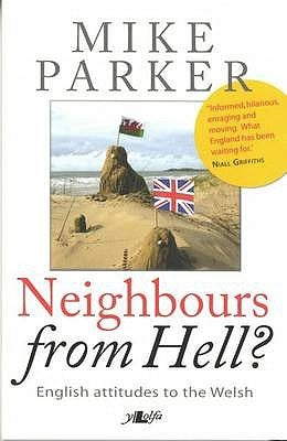 Neighbours from Hell?: English Attitudes to the Welsh by Parker, Mike