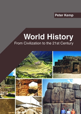 World History: From Civilization to the 21st Century by Kemp, Peter