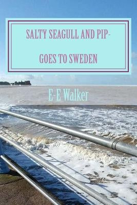 Salty Seagull and Pip-goes to Sweden by Walker, E-E