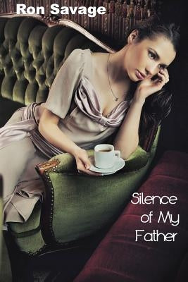 Silence of My Father by Savage, Ron