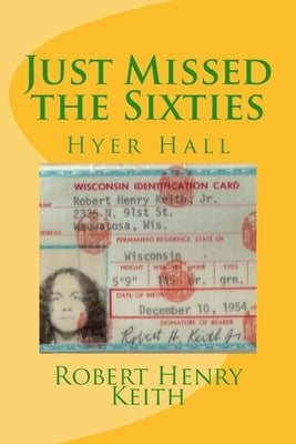 Just Missed the Sixties: Hyer Hall by Keith, Robert Henry