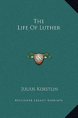 The Life Of Luther by Koestlin, Julius