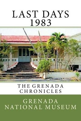 Last days 1983: The Grenada Chronicles by Wilder, Ann Elizabeth