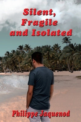 Silent, Fragile and Isolated by Jaquenod, Philippe