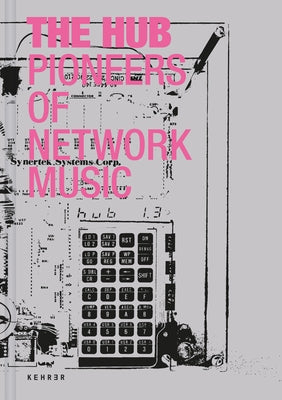 The Hub: Pioneers of Network Music by Bru&#776;mmer, Ludger