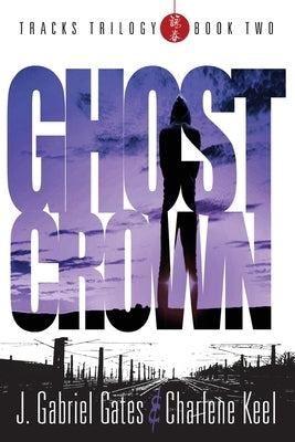 Ghost Crown: THE TRACKS TRILOGY - Book Two by Keel, Charlene