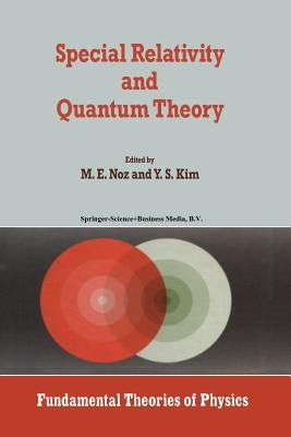 Special Relativity and Quantum Theory: A Collection of Papers on the Poincaré Group by Noz, M.