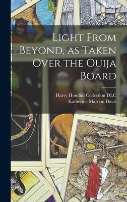 Light From Beyond, as Taken Over the Ouija Board by Davis, Katherine Mardon